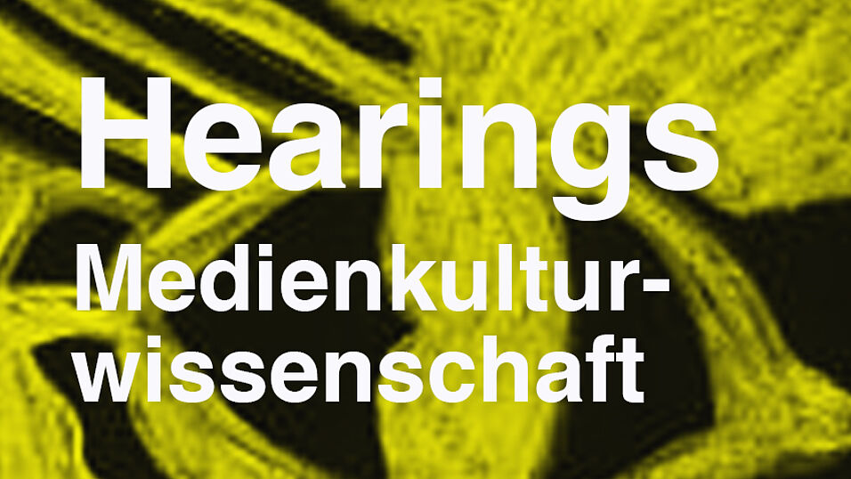 Hearings: Medienkulturwissenschaft